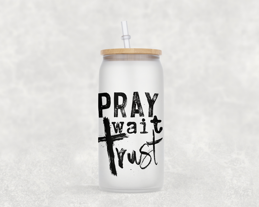 Pray Wait Trust - Glass Can